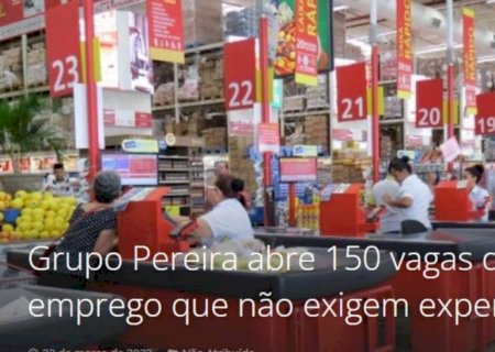 BORA TRABALHAR: Grupo Pereira abre 150 vagas de emprego que não exigem experiência; VEJA